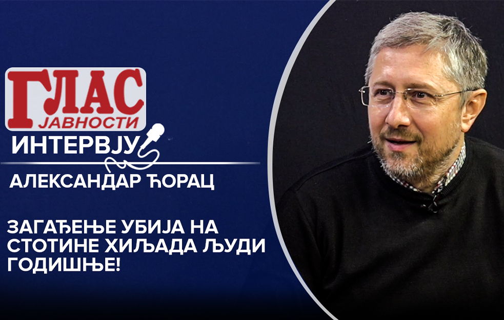ALEKSANDAR ĆORAC: Zagađenje ubija na stotine hiljada ljudi godišnje!